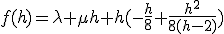 f(h)=\lambda+\mu h+h(-\frac{h}{8}+\frac{h^2}{8(h-2)})